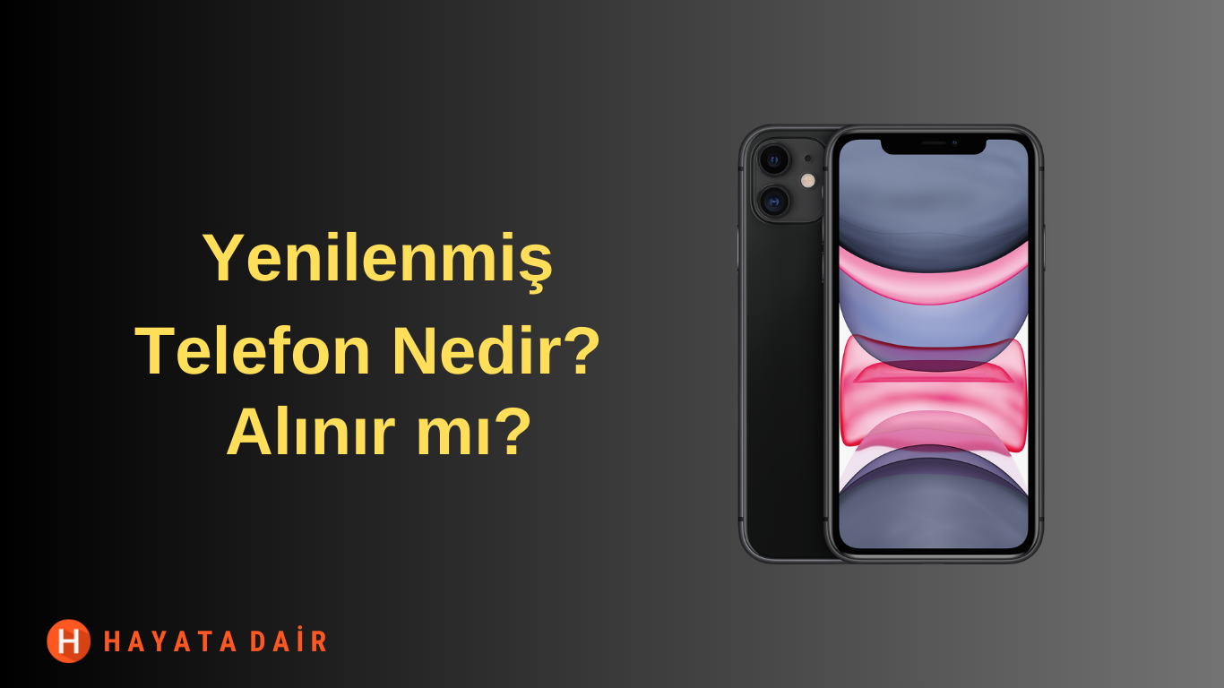 Yenilenmiş Telefon Nedir? Yenilenmiş Telefon Alınır mı?