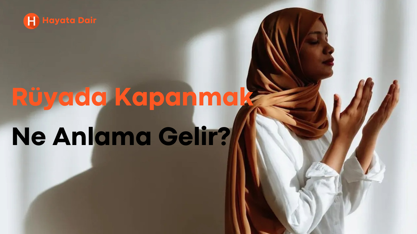 Rüyada Kapanmak Nedir? İyi Şans, Başarı ve Değişim Anlamı