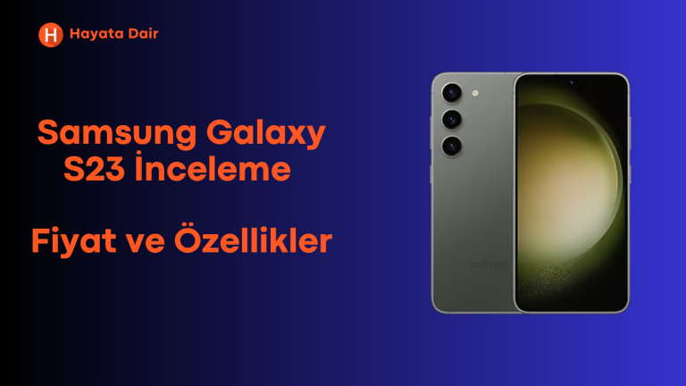 Samsung Galaxy S23 İnceleme: Fiyat ve Özellikler