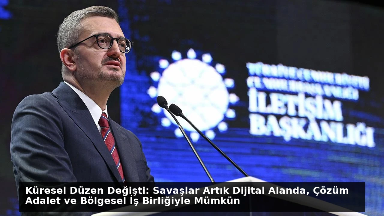 Küresel Düzen Değişti: Savaşlar Artık Dijital Alanda, Çözüm Adalet ve Bölgesel İş Birliğiyle Mümkün
