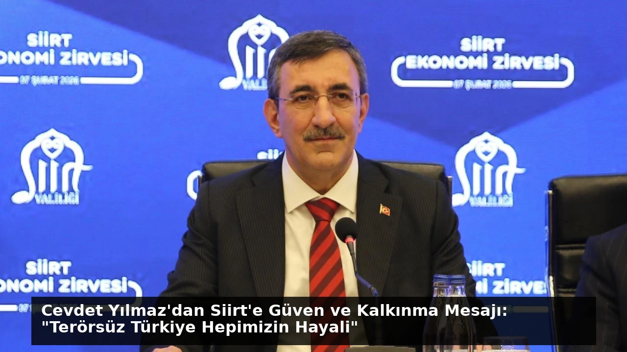 Cevdet Yılmaz’dan Siirt’e Güven ve Kalkınma Mesajı: “Terörsüz Türkiye Hepimizin Hayali”