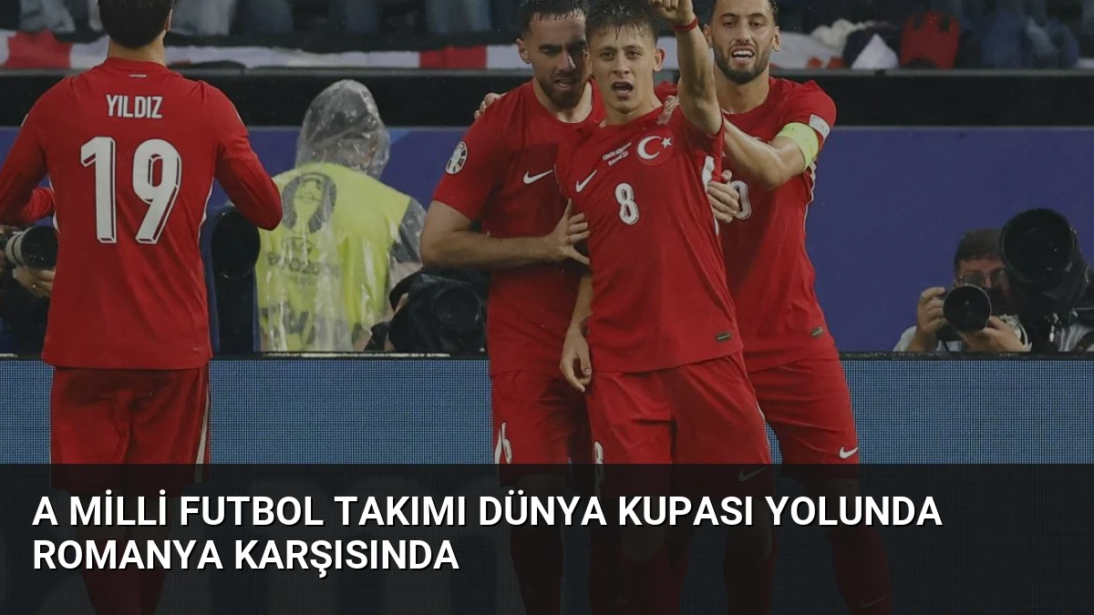 A Milli Futbol Takımı Dünya Kupası Yolunda Romanya Karşısında