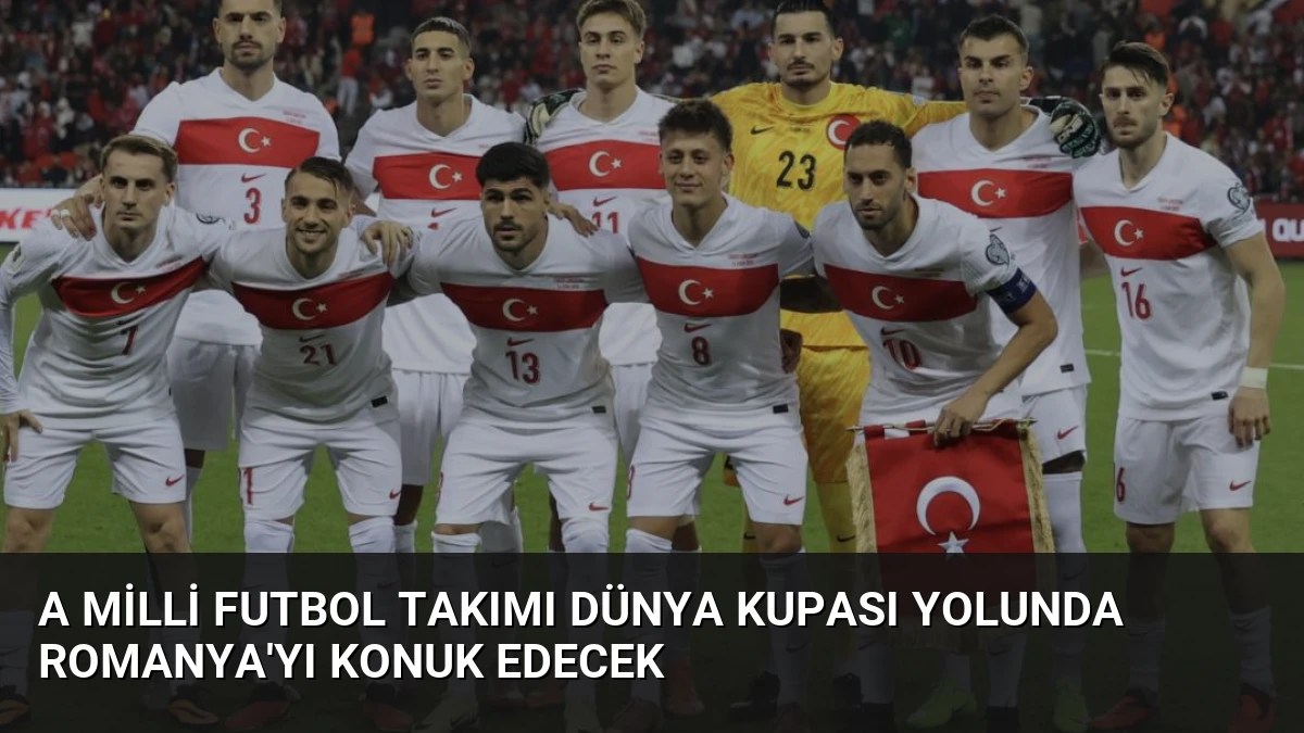 A Milli Futbol Takımı Dünya Kupası Yolunda Romanya’yı Konuk Edecek