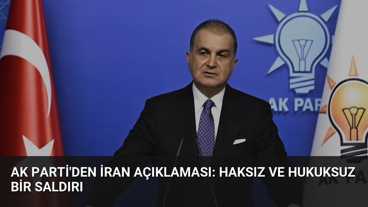AK Parti’den İran Açıklaması: Haksız ve Hukuksuz Bir Saldırı