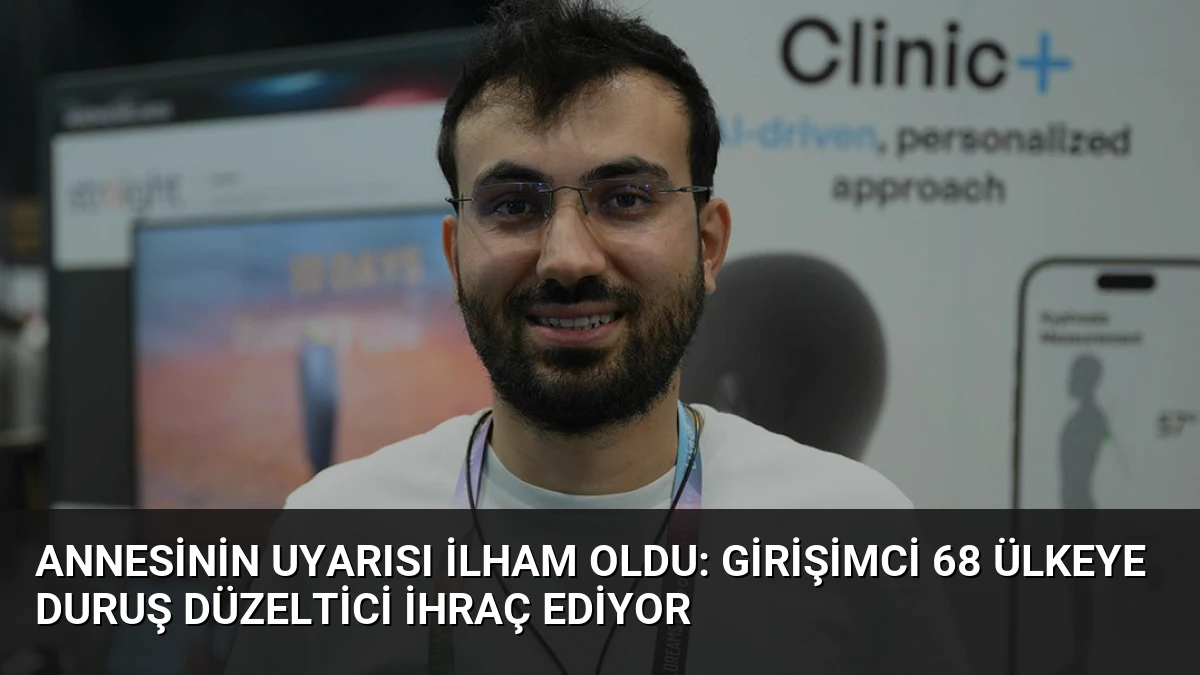 Annesinin Uyarısı İlham Oldu: Girişimci 68 Ülkeye Duruş Düzeltici İhraç Ediyor