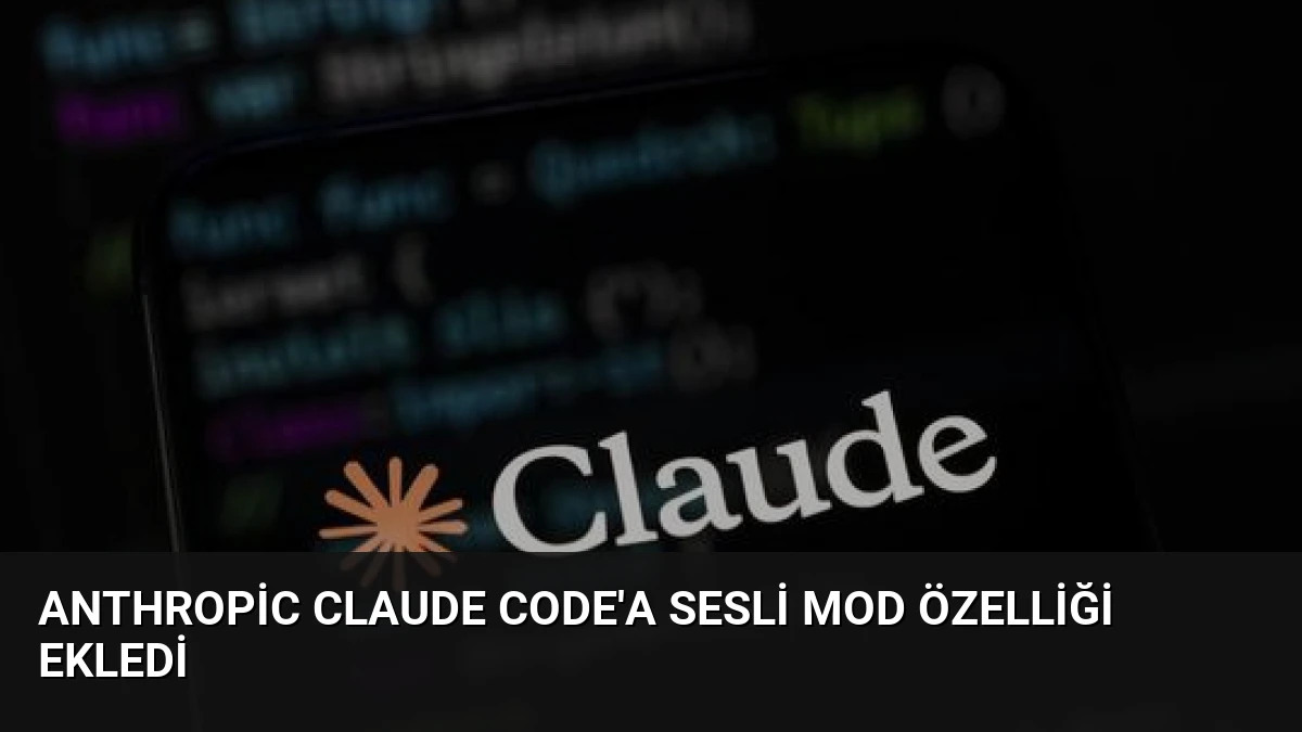 Anthropic Claude Code’a Sesli Mod Özelliği Ekledi