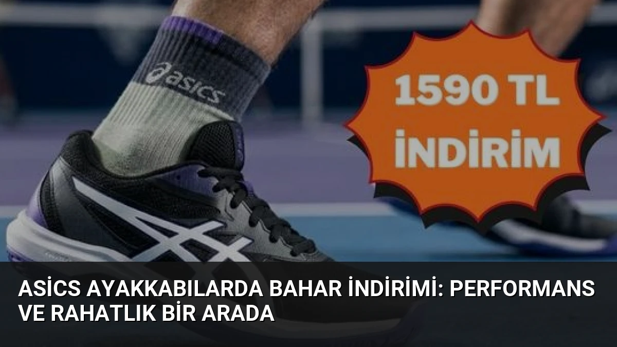 Asics Ayakkabılarda Bahar İndirimi: Performans ve Rahatlık Bir Arada