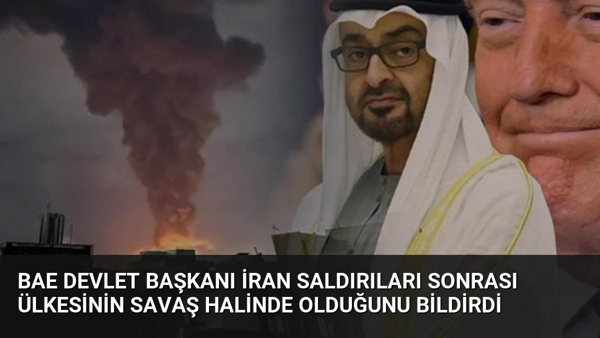 BAE Devlet Başkanı İran Saldırıları Sonrası Ülkesinin Savaş Halinde Olduğunu Bildirdi