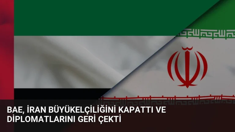 BAE, İran Büyükelçiliğini Kapattı ve Diplomatlarını Geri Çekti