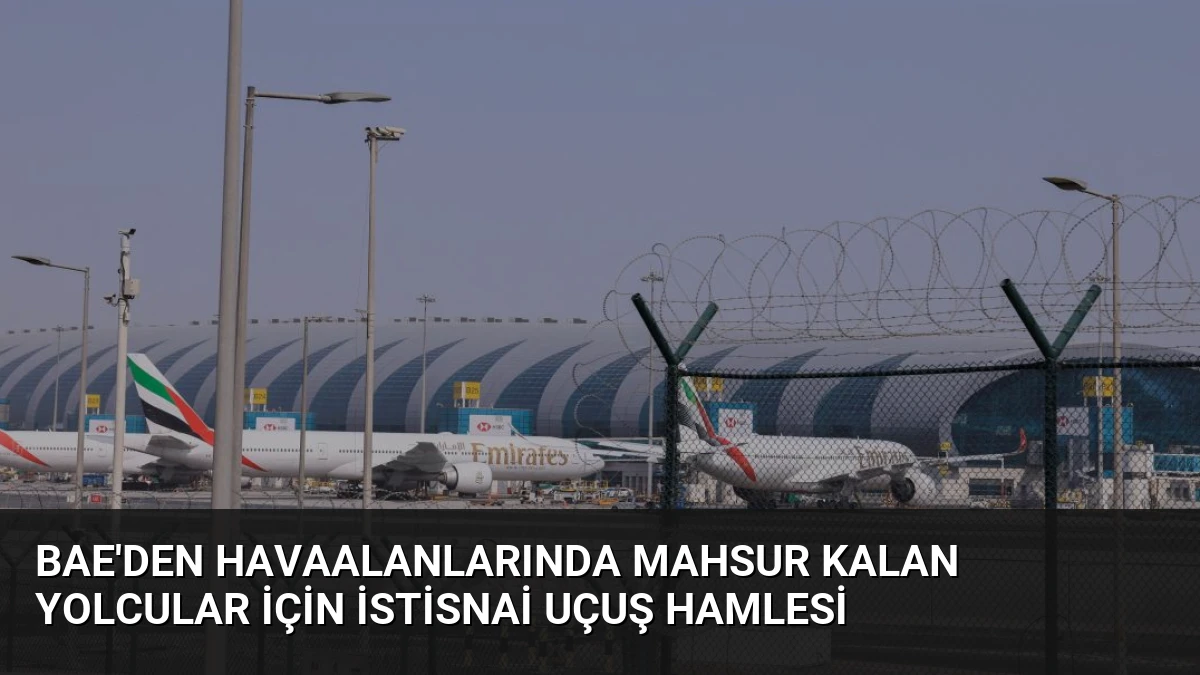 BAE’den Havaalanlarında Mahsur Kalan Yolcular İçin İstisnai Uçuş Hamlesi