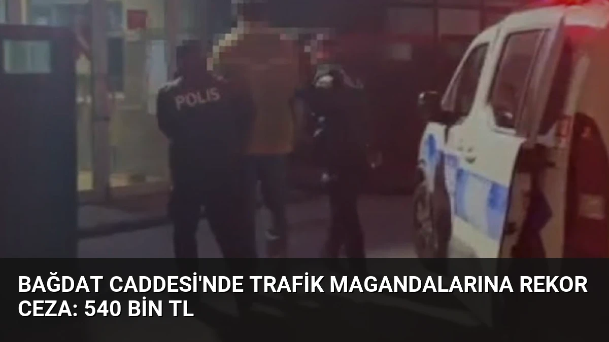 Bağdat Caddesi’nde Trafik Magandalarına Rekor Ceza: 540 Bin TL
