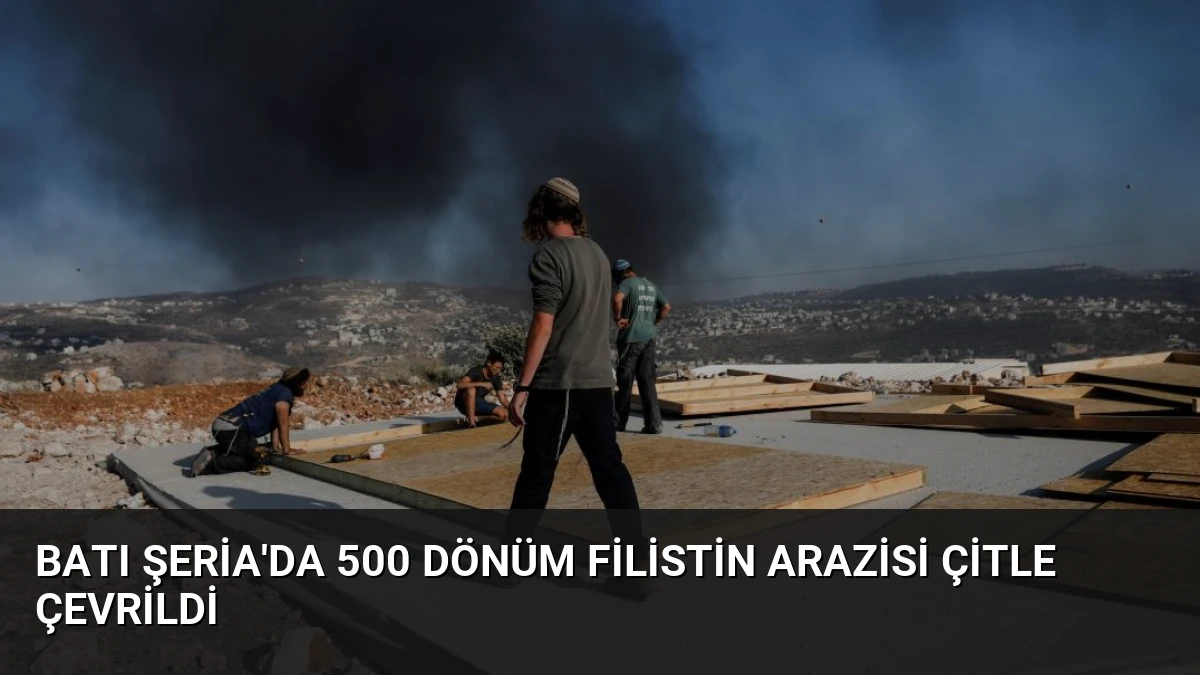 Batı Şeria’da 500 Dönüm Filistin Arazisi Çitle Çevrildi