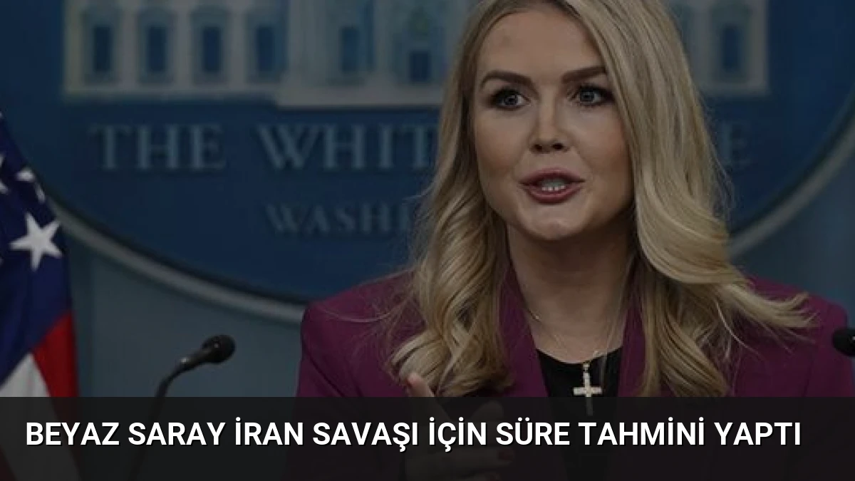 Beyaz Saray İran Savaşı İçin Süre Tahmini Yaptı