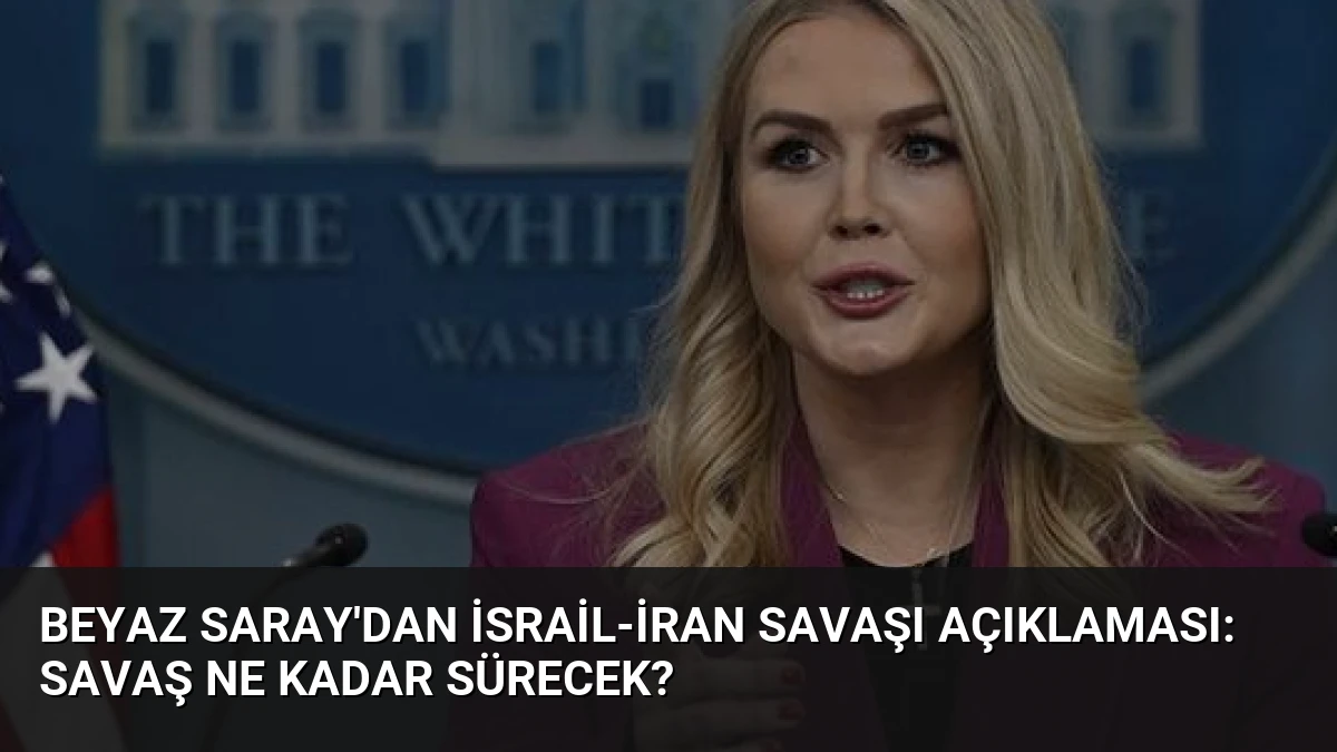 Beyaz Saray’dan İsrail-İran Savaşı Açıklaması: Savaş Ne Kadar Sürecek?