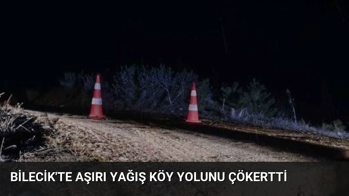 Bilecik’te Aşırı Yağış Köy Yolunu Çökertti