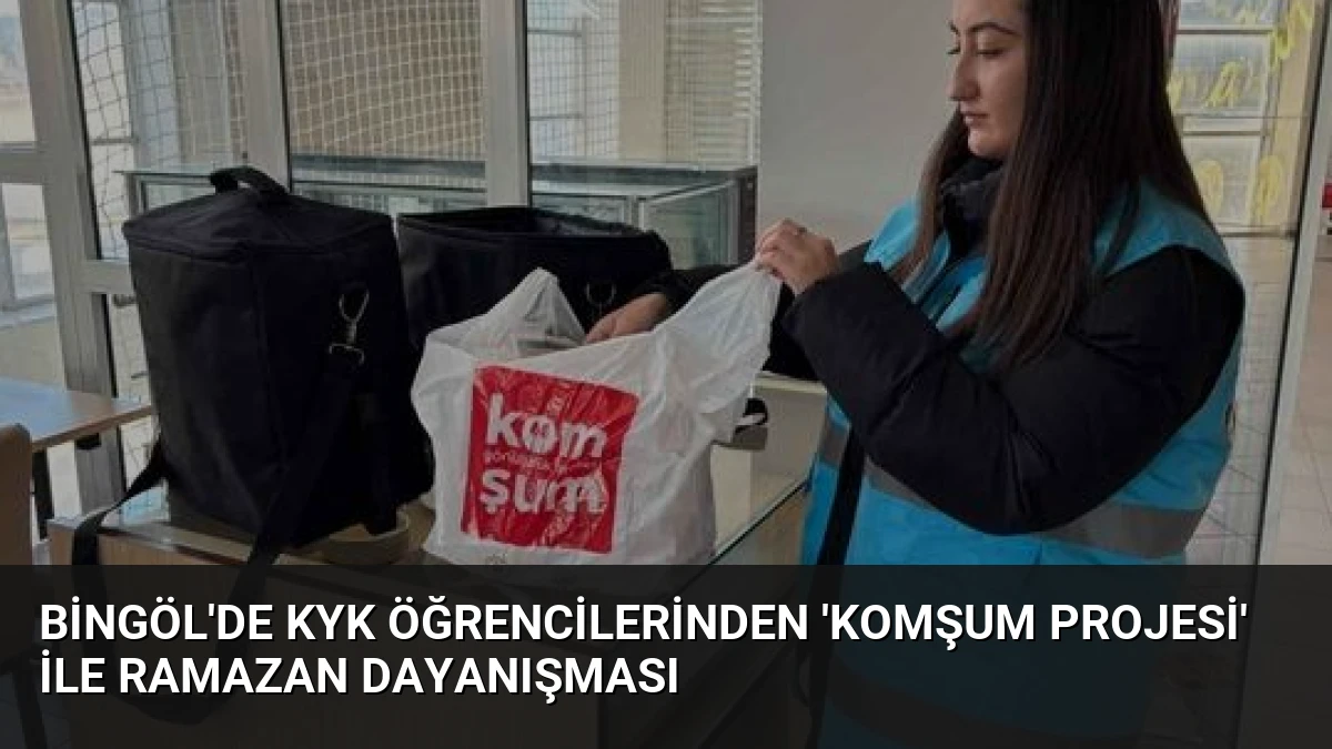 Bingöl’de KYK Öğrencilerinden ‘Komşum Projesi’ ile Ramazan Dayanışması