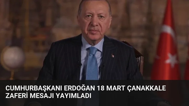 Cumhurbaşkanı Erdoğan 18 Mart Çanakkale Zaferi Mesajı Yayımladı