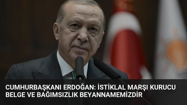 Cumhurbaşkanı Erdoğan: İstiklal Marşı Kurucu Belge ve Bağımsızlık Beyannamemizdir