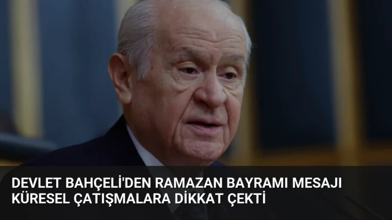 Devlet Bahçeli’den Ramazan Bayramı Mesajı Küresel Çatışmalara Dikkat Çekti