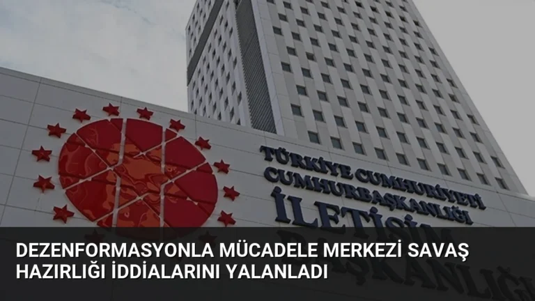 Dezenformasyonla Mücadele Merkezi Savaş Hazırlığı İddialarını Yalanladı