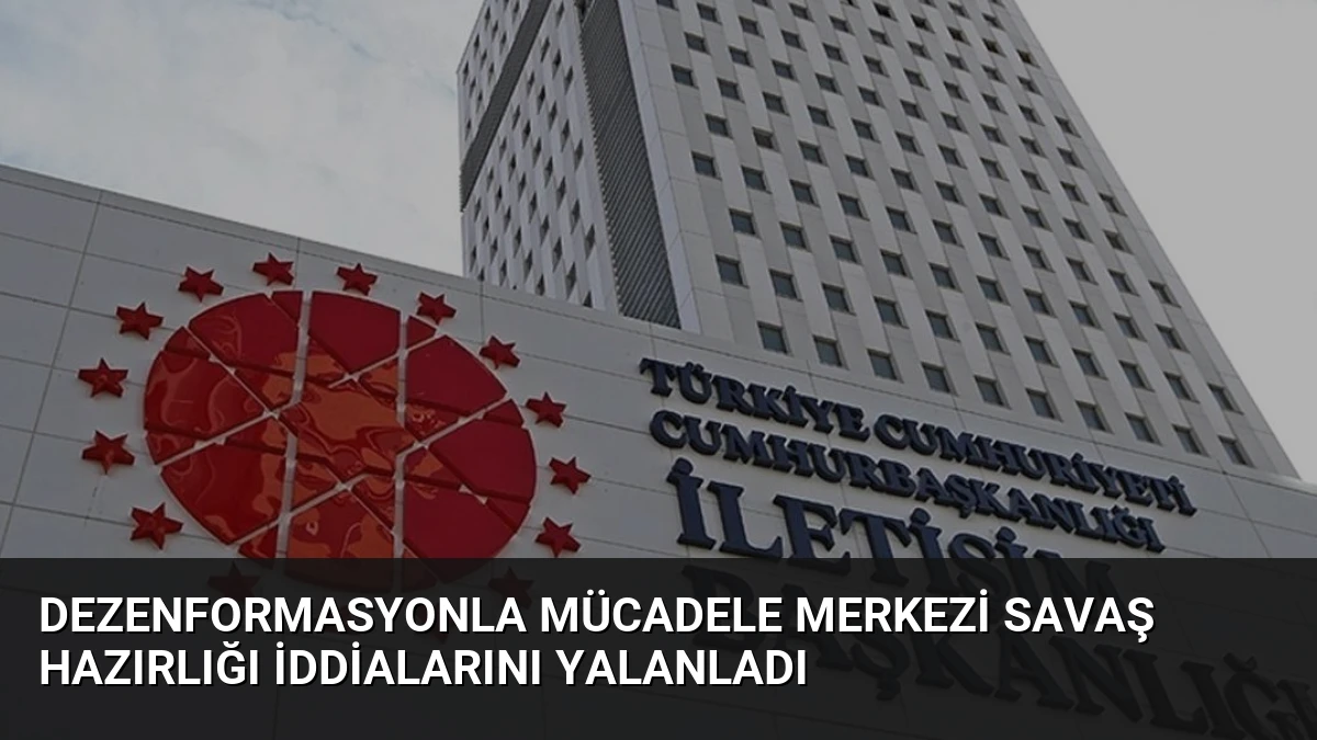 Dezenformasyonla Mücadele Merkezi Savaş Hazırlığı İddialarını Yalanladı
