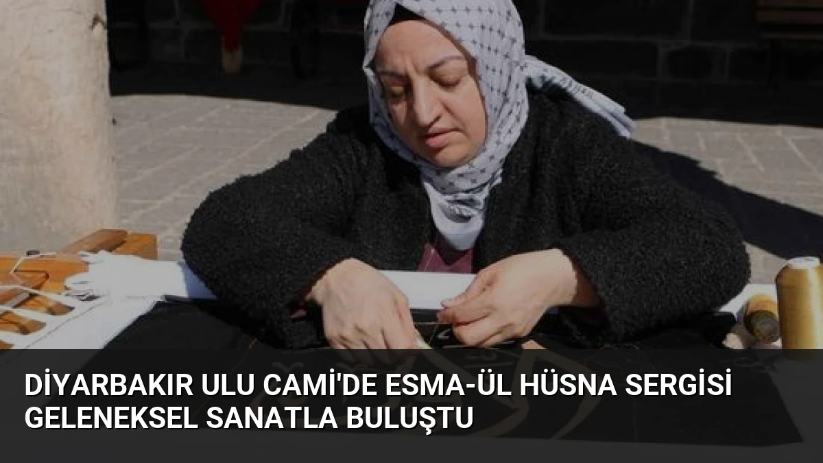 Diyarbakır Ulu Cami’de Esma-ül Hüsna Sergisi Geleneksel Sanatla Buluştu