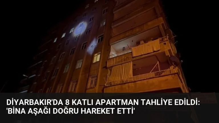 Diyarbakır’da 8 Katlı Apartman Tahliye Edildi: ‘Bina Aşağı Doğru Hareket Etti’