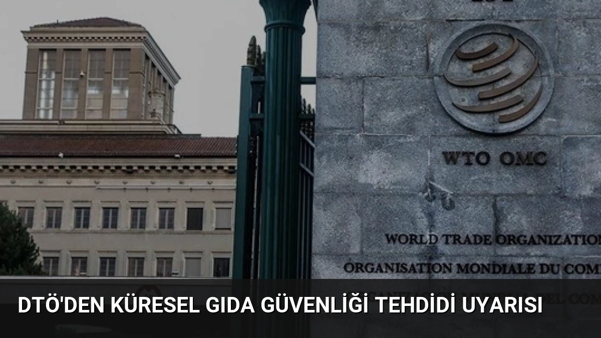 DTÖ’den Küresel Gıda Güvenliği Tehdidi Uyarısı