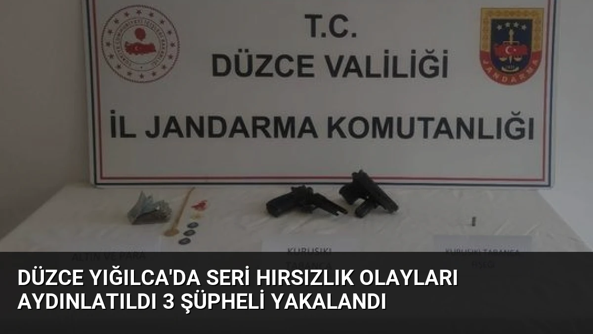 Düzce Yığılca’da Seri Hırsızlık Olayları Aydınlatıldı 3 Şüpheli Yakalandı
