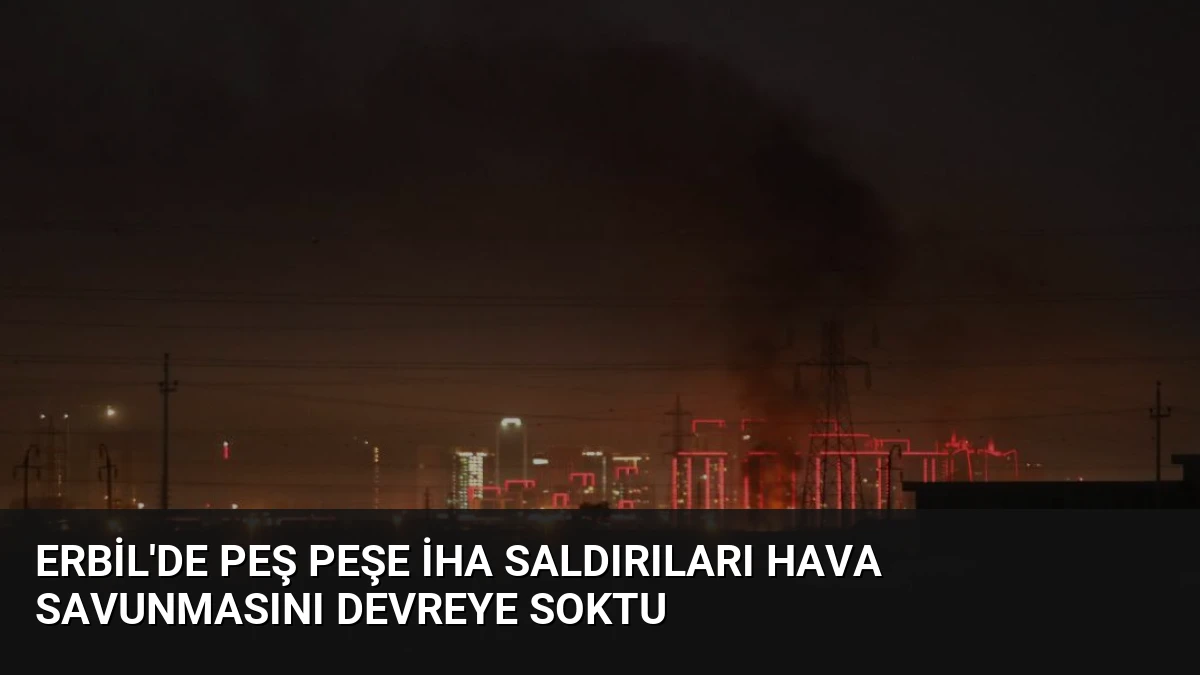 Erbil’de Peş Peşe İHA Saldırıları Hava Savunmasını Devreye Soktu