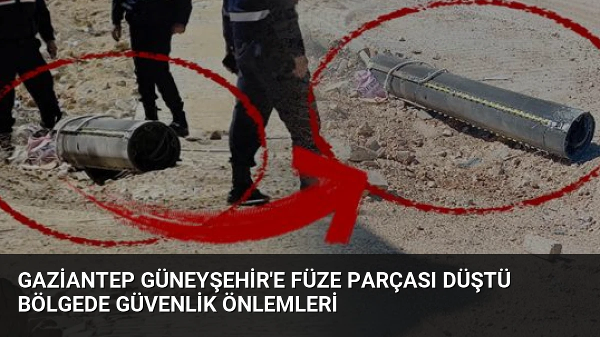 Gaziantep Güneyşehir’e Füze Parçası Düştü Bölgede Güvenlik Önlemleri