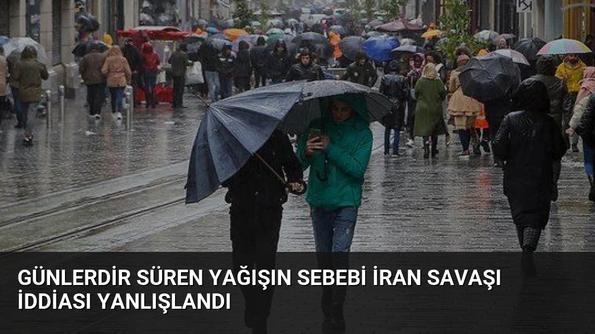 Günlerdir Süren Yağışın Sebebi İran Savaşı İddiası Yanlışlandı