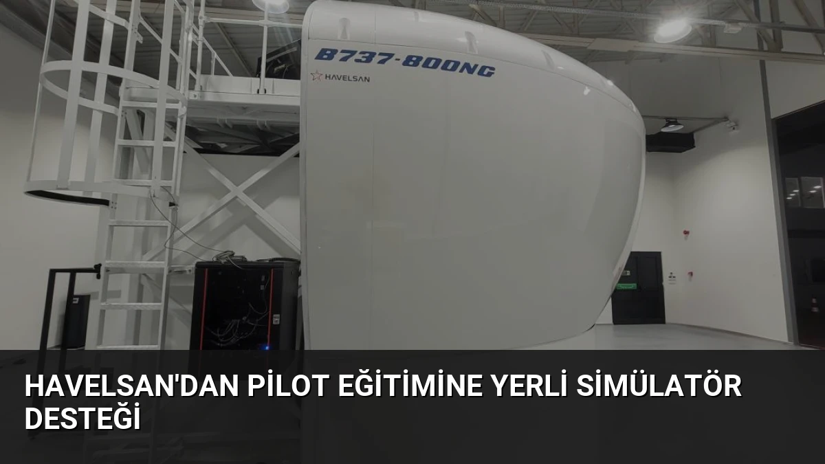 HAVELSAN’dan Pilot Eğitimine Yerli Simülatör Desteği