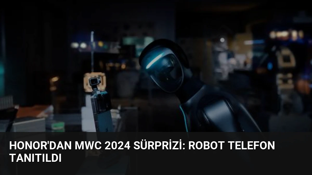Honor’dan MWC 2024 Sürprizi: Robot Telefon Tanıtıldı