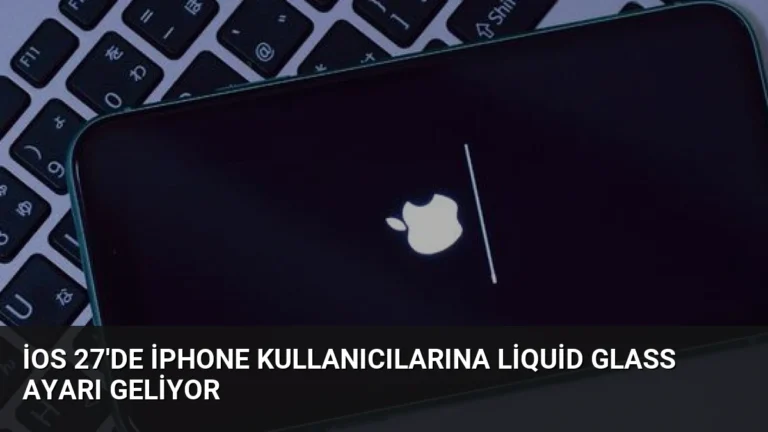 iOS 27’de iPhone kullanıcılarına Liquid Glass ayarı geliyor