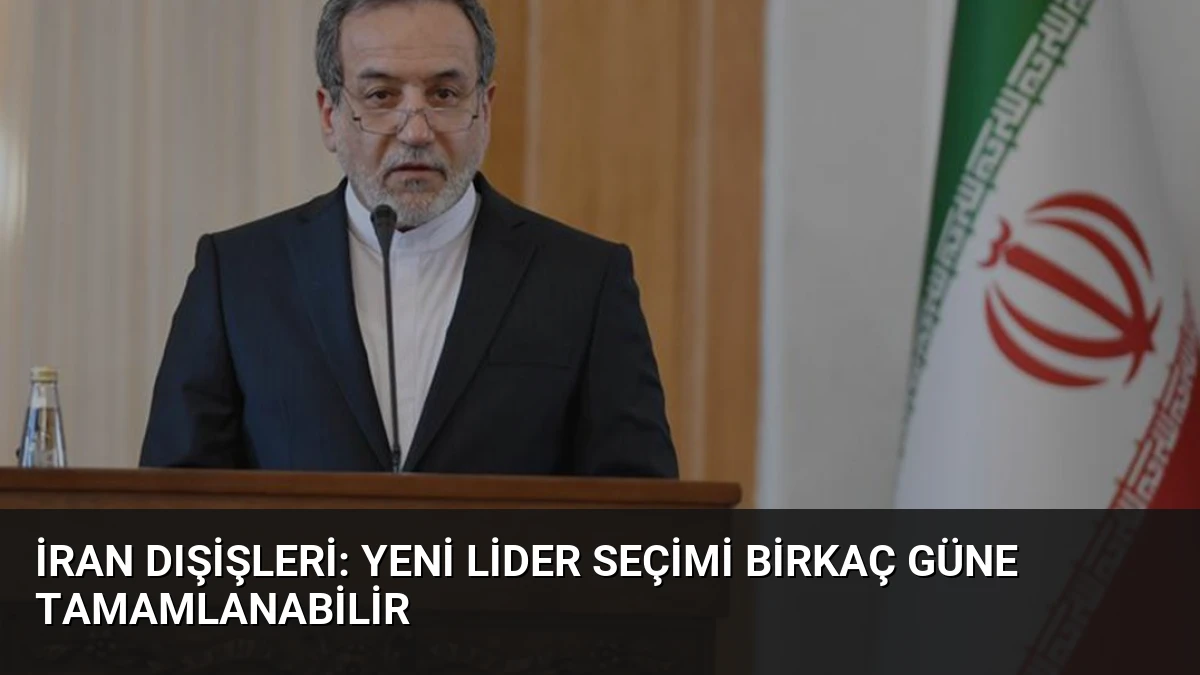 İran Dışişleri: Yeni Lider Seçimi Birkaç Güne Tamamlanabilir