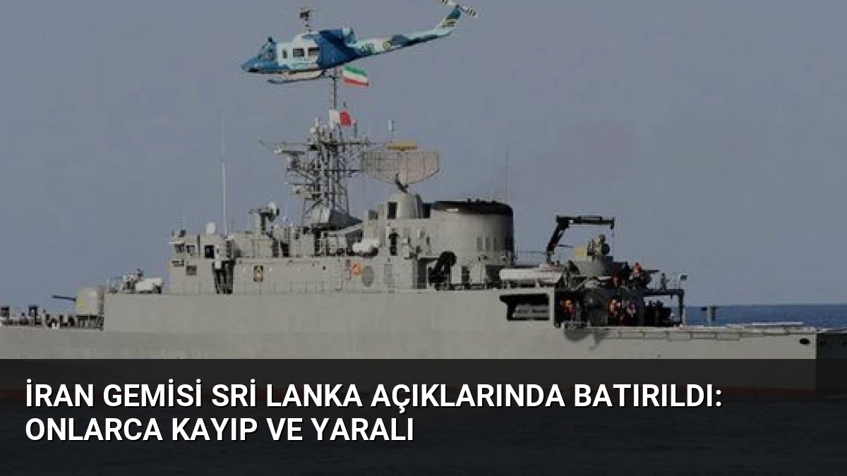 İran Gemisi Sri Lanka Açıklarında Batırıldı: Onlarca Kayıp ve Yaralı