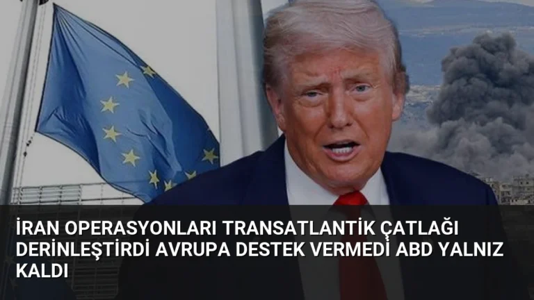 İran Operasyonları Transatlantik Çatlağı Derinleştirdi Avrupa Destek Vermedi ABD Yalnız Kaldı