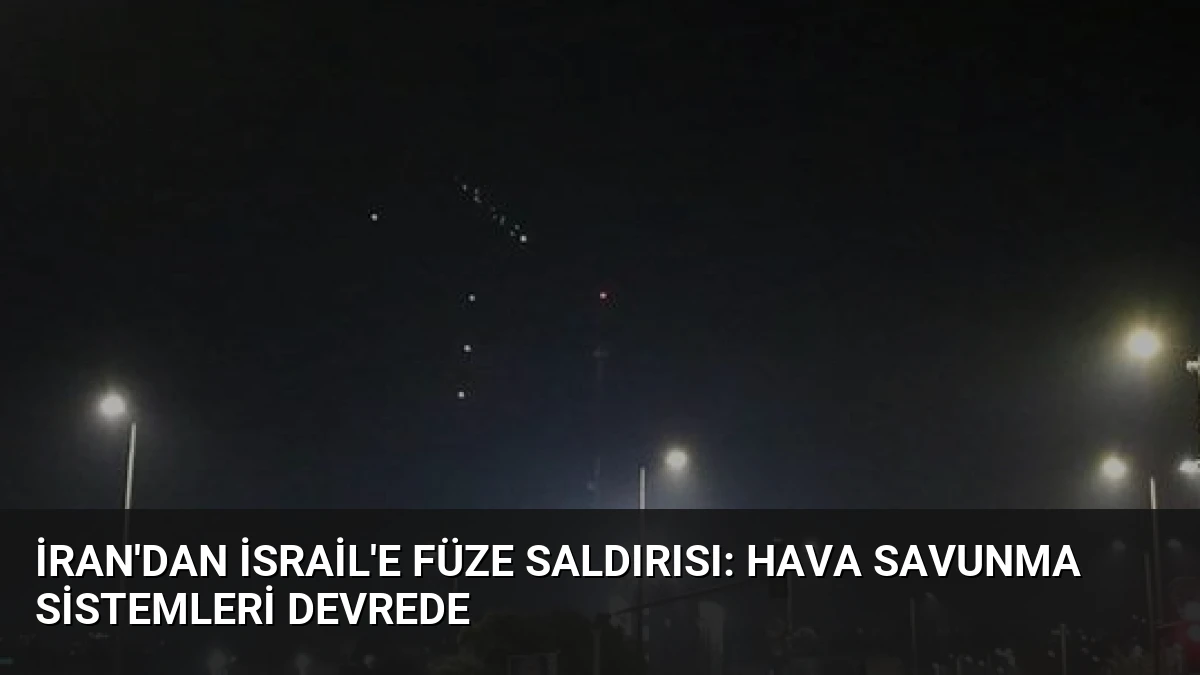 İran’dan İsrail’e Füze Saldırısı: Hava Savunma Sistemleri Devrede