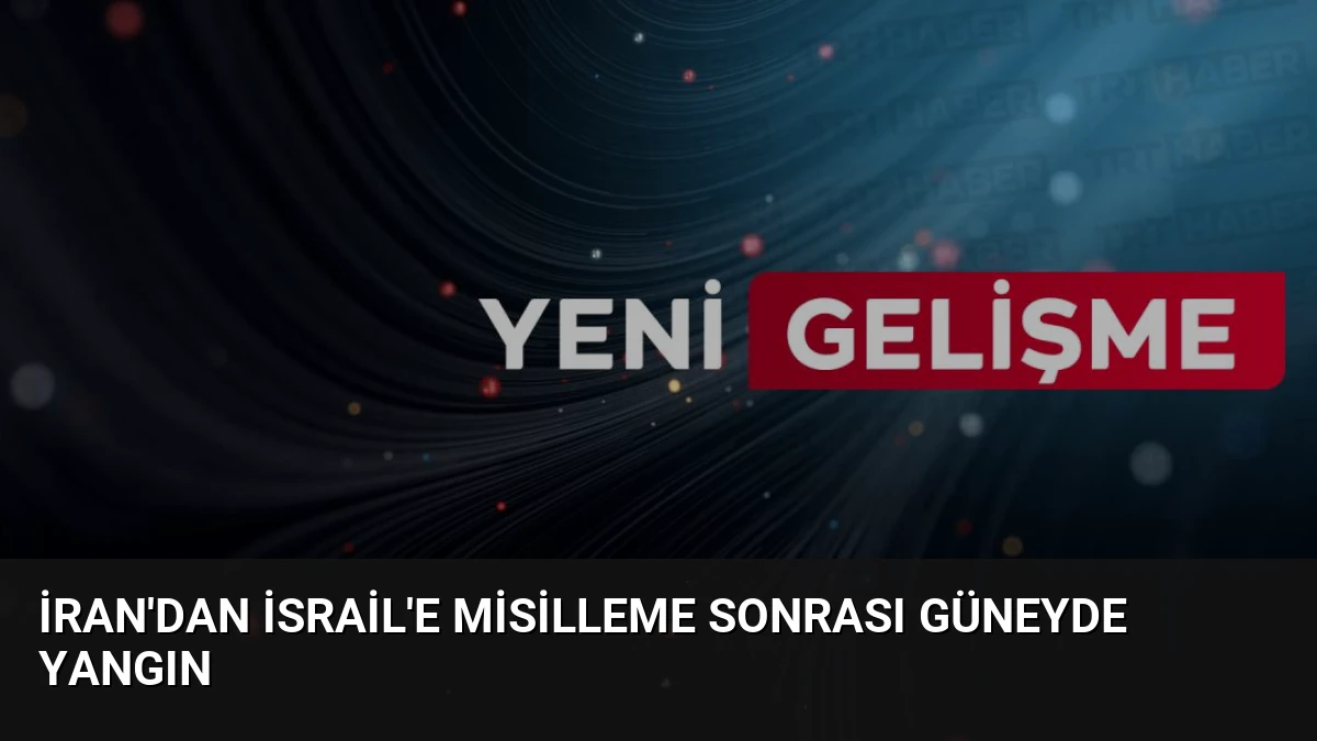İran’dan İsrail’e Misilleme Sonrası Güneyde Yangın