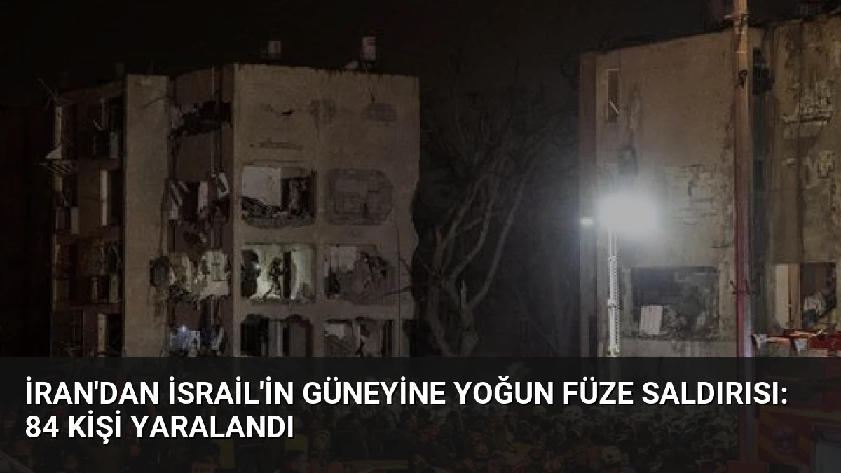 İran’dan İsrail’in Güneyine Yoğun Füze Saldırısı: 84 Kişi Yaralandı