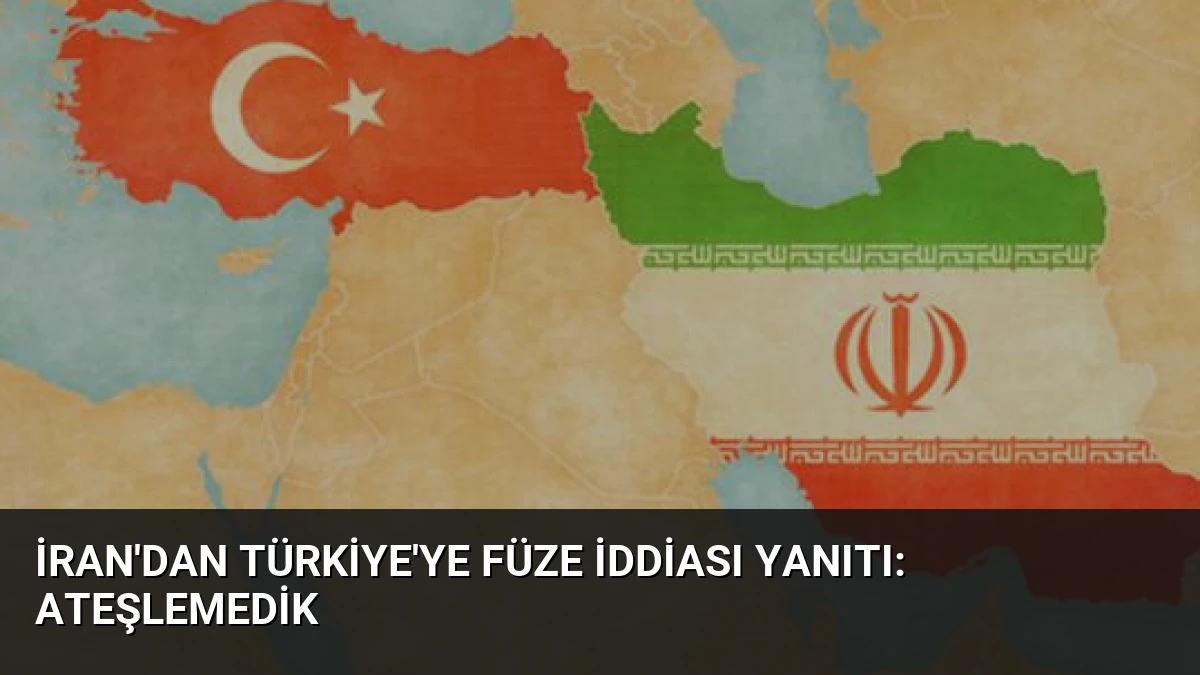 İran’dan Türkiye’ye Füze İddiası Yanıtı: Ateşlemedik