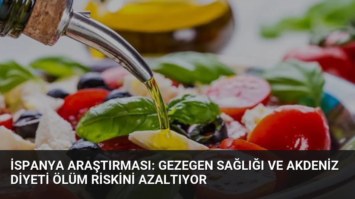 İspanya Araştırması: Gezegen Sağlığı ve Akdeniz Diyeti Ölüm Riskini Azaltıyor