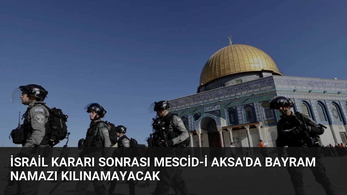 İsrail Kararı Sonrası Mescid-i Aksa’da Bayram Namazı Kılınamayacak