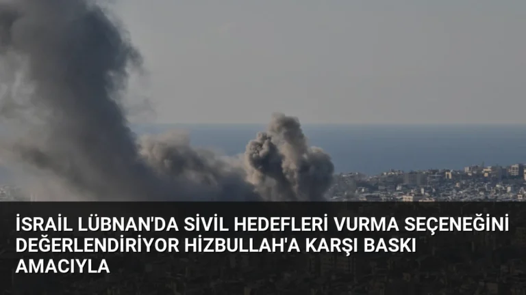 İsrail Lübnan’da Sivil Hedefleri Vurma Seçeneğini Değerlendiriyor Hizbullah’a Karşı Baskı Amacıyla