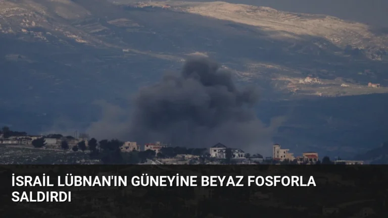 İsrail Lübnan’ın Güneyine Beyaz Fosforla Saldırdı