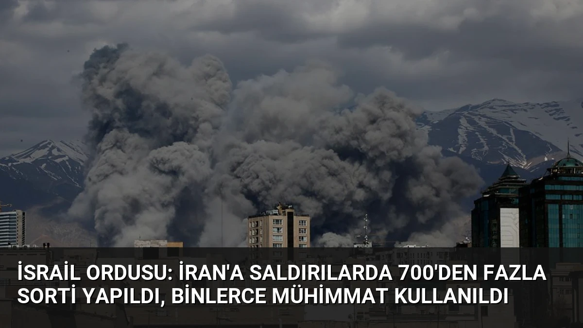 İsrail Ordusu: İran’a Saldırılarda 700’den Fazla Sorti Yapıldı, Binlerce Mühimmat Kullanıldı