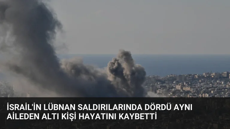 İsrail’in Lübnan Saldırılarında Dördü Aynı Aileden Altı Kişi Hayatını Kaybetti