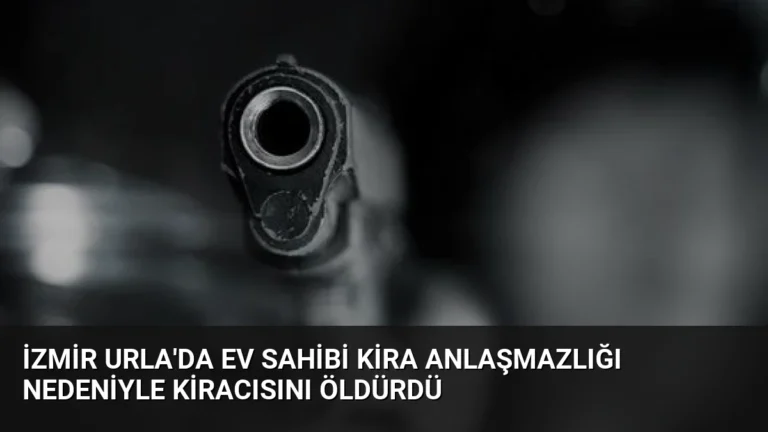 İzmir Urla’da Ev Sahibi Kira Anlaşmazlığı Nedeniyle Kiracısını Öldürdü
