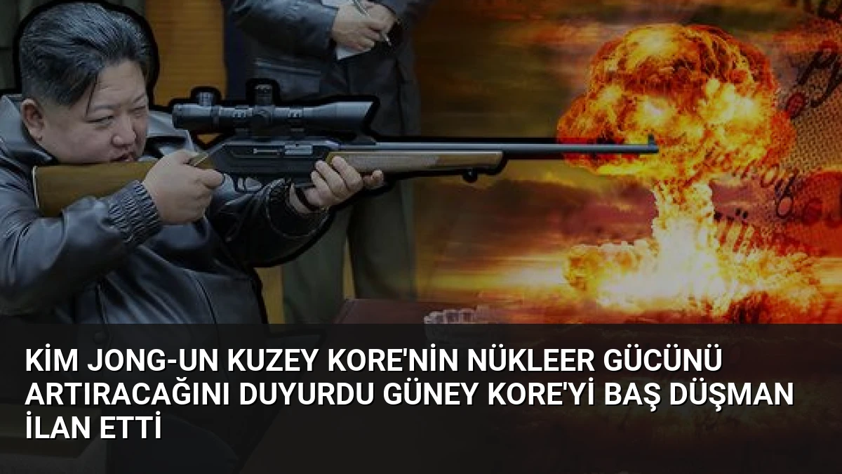 Kim Jong-un Kuzey Kore’nin Nükleer Gücünü Artıracağını Duyurdu Güney Kore’yi Baş Düşman İlan Etti